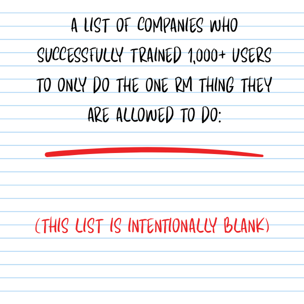 a List of companies who successfully trained 1,000+ users to only do the one rm thing they are allowed to do (600 x 600 px)